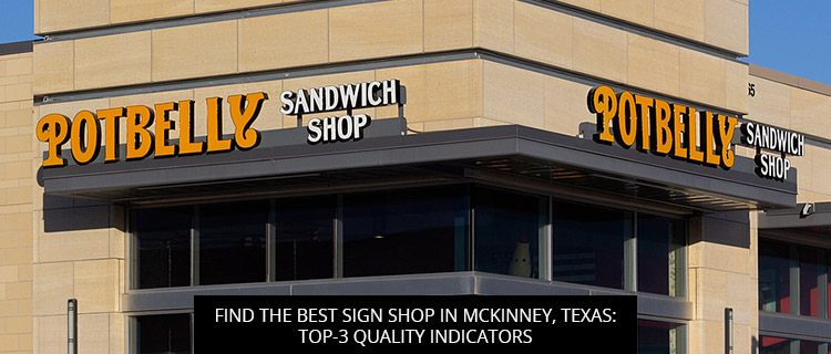 Find The Best Sign Shop In McKinney, Texas: Top-3 Quality Indicators