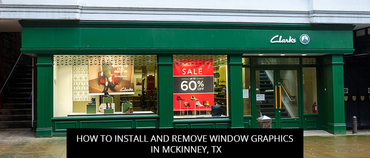 How to Install and Remove Window Graphics in McKinney, TX