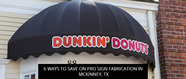 6 Ways To Save On Pro Sign Fabrication In McKinney, TX