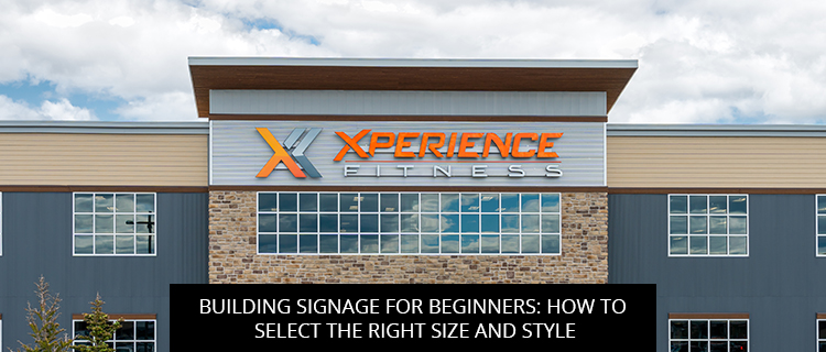 Building Signage For Beginners: How To Select The Right Size And Style