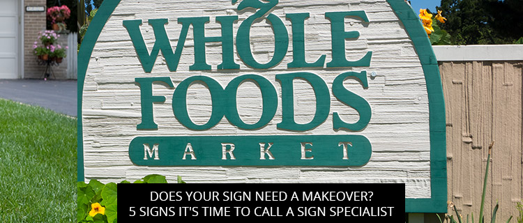 Does Your Sign Need A Makeover? 5 Signs It's Time To Call A Sign Specialist