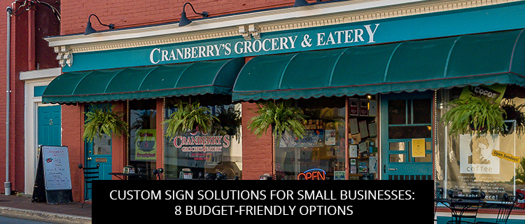 Custom Sign Solutions For Small Businesses: 8 Budget-Friendly Options