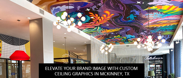 Elevate Your Brand Image with Custom Ceiling Graphics in McKinney, TX